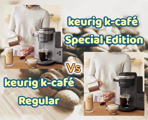 keurig k-café special edition vs regular